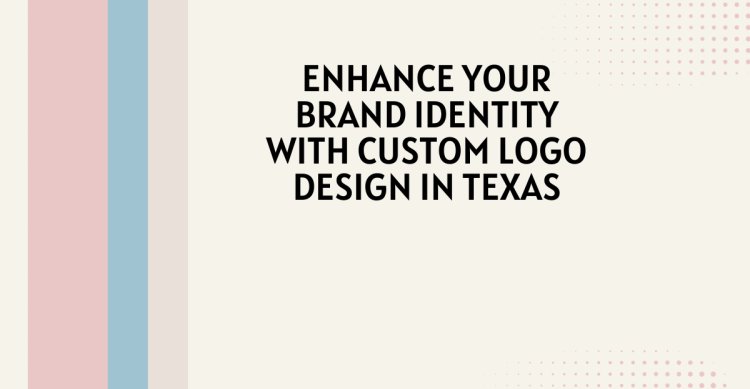 Enhance Your Brand Identity with Custom Logo Design in Texas