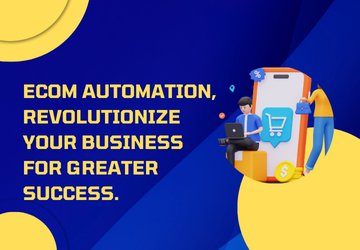 Ecom Automation, Revolutionize Your Business for Greater Success.