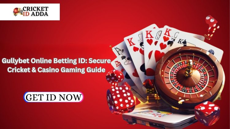 Gullybet Online Betting ID: Secure Cricket & Casino Gaming Guide