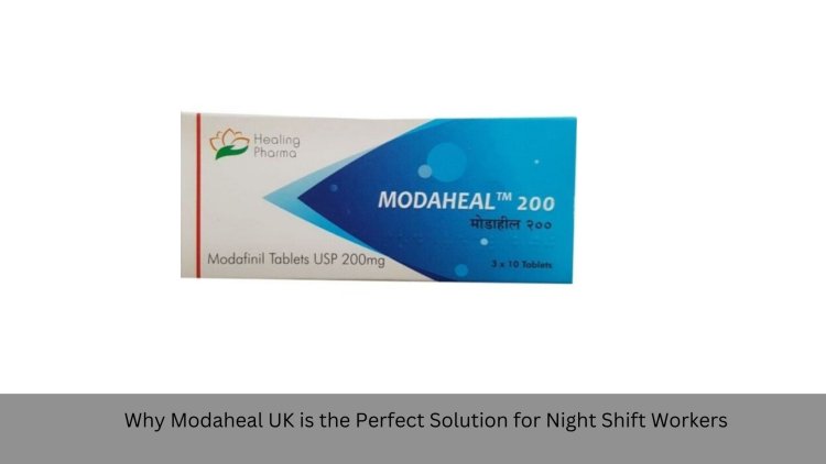 Why Modaheal UK is the Perfect Solution for Night Shift Workers