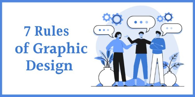 What Are the Top 7 Rules of Graphic Design?