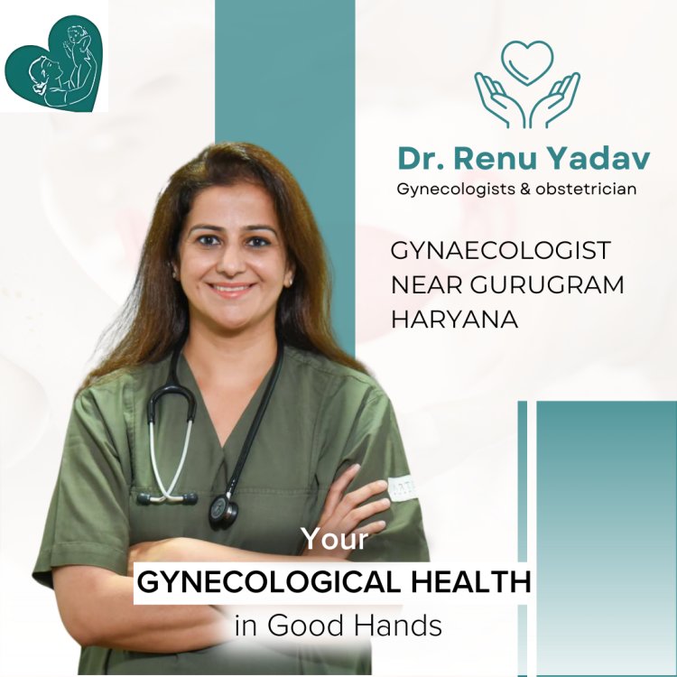 Gynaecologist Near Gurugram Haryana | Dr Renu Yadav