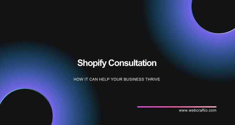 What is Shopify Consultation and How Can It Help Your Business?