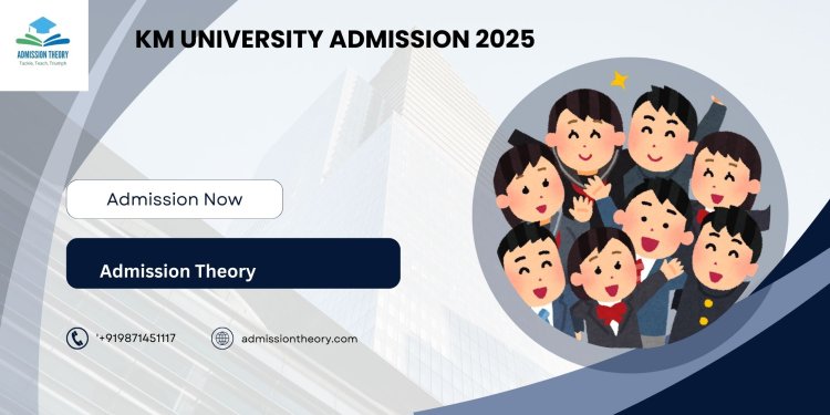 Everything You Need to Know About KW - KM University Admission