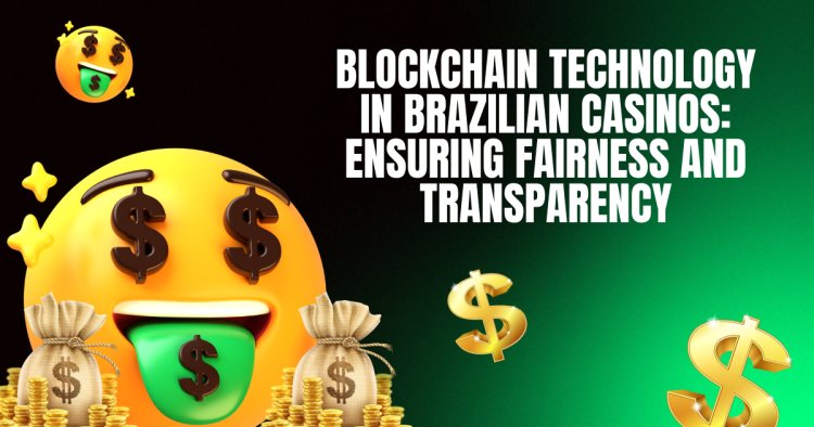 Blockchain Technology in Brazilian Casinos: Ensuring Fairness and Transparency